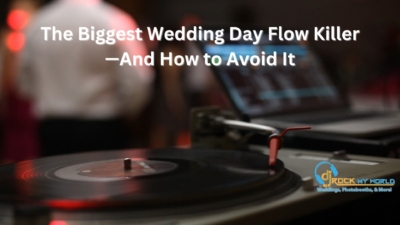 The Biggest Wedding Day Flow Killer“And How to Avoid It - DJ Rock My World
