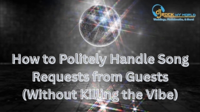 How to Politely Handle Song Requests from Guests (Without Killing the Vibe) - DJ Rock My World