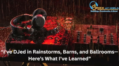 “I’ve DJed in Rainstorms, Barns, and Ballrooms“Here’s What I’ve Learned� - DJ Rock My World