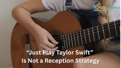 “Just Play Taylor Swift� Is Not a Reception Strategy - DJ Rock My World