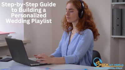 Step-by-Step Guide to Building a Personalized Wedding Playlist - DJ Rock My World