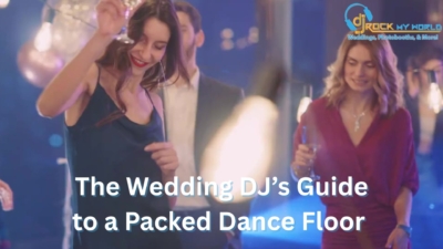 The Wedding DJ’s Guide to a Packed Dance Floor - DJ Rock My World