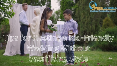 Tips for Hosting a Kid-Friendly Wedding Without Sacrificing Style - DJ Rock My World