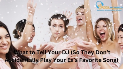 What to Tell Your DJ (So They Don’t Accidentally Play Your Ex’s Favorite Song) - DJ Rock My World