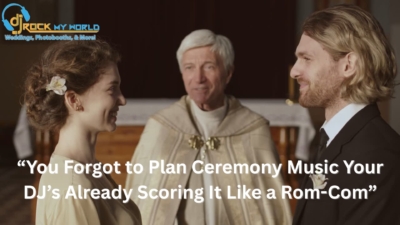 “You Forgot to Plan Ceremony Music Your DJ’s Already Scoring It Like a Rom-Com� - DJ Rock My World