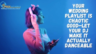 Your Wedding Playlist Is Chaotic Good“Let Your DJ Make It Actually Danceable - DJ Rock My World
