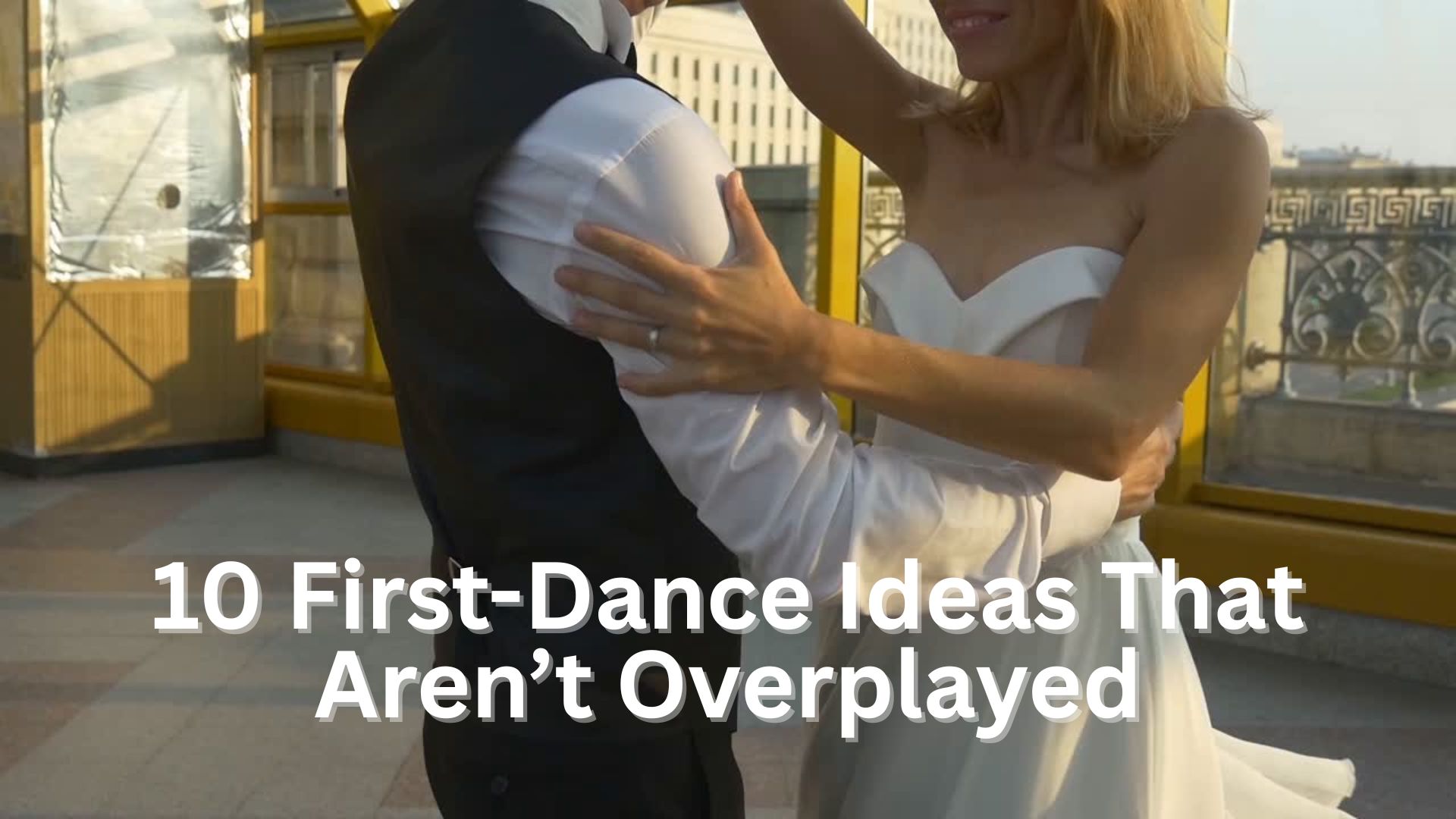 10 First-Dance Ideas That Aren�t Overplayed