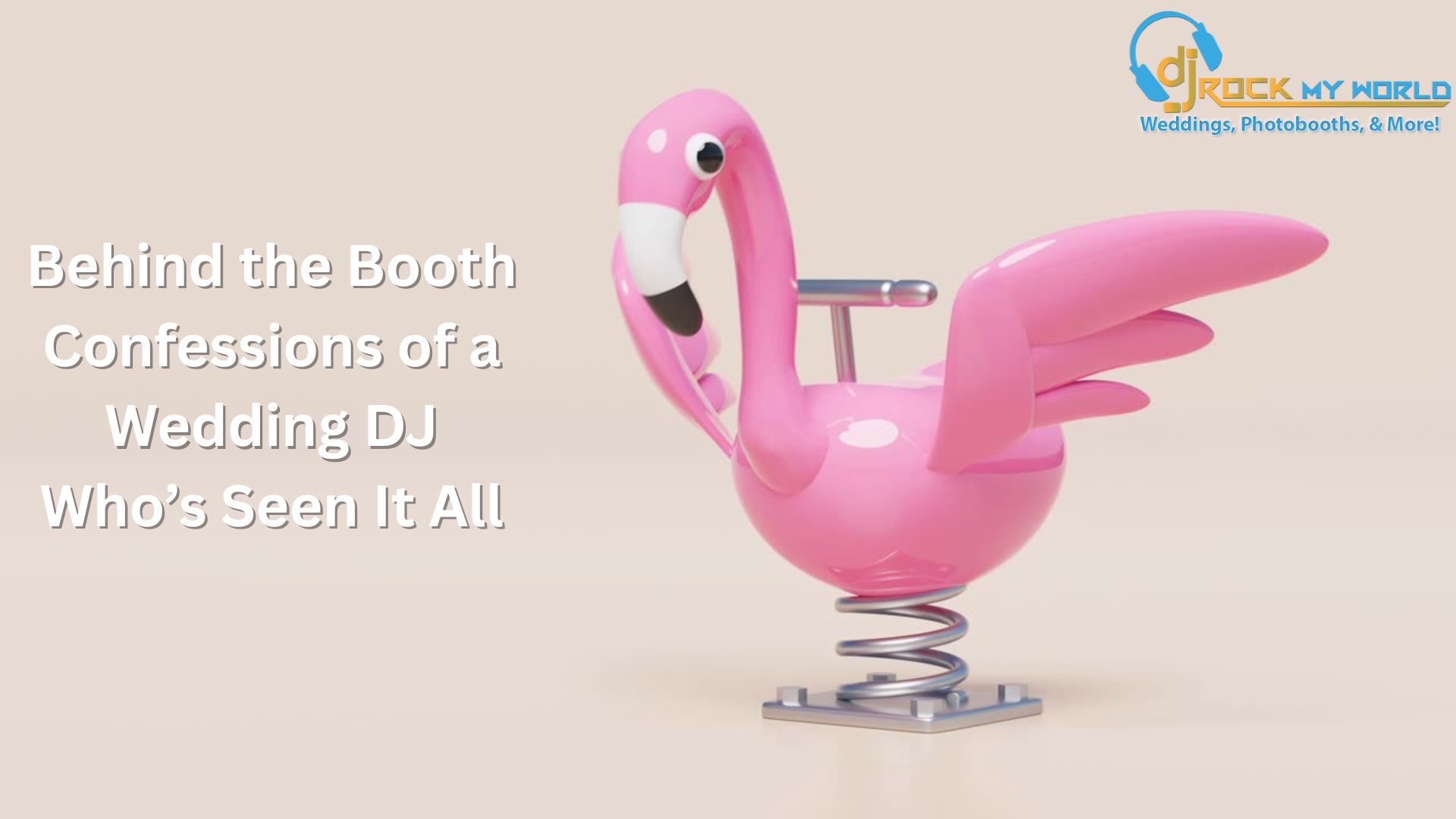 Behind the Booth: Confessions of a Wedding DJ Who�s Seen It All (Yes, even that one time with the inflatable flamingo and the best man�s pants.)