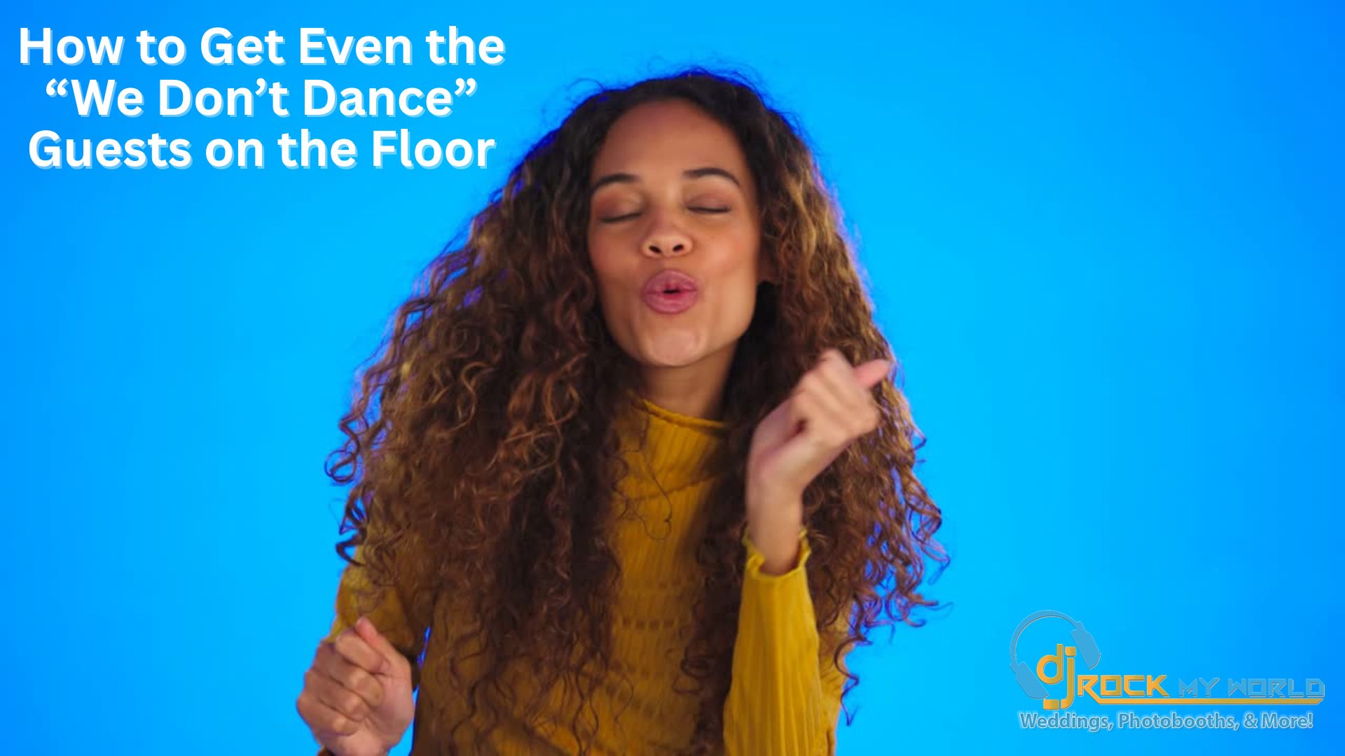 How to Get Even the �We Don�t Dance� Guests on the Floor (Without Bribing Them)
