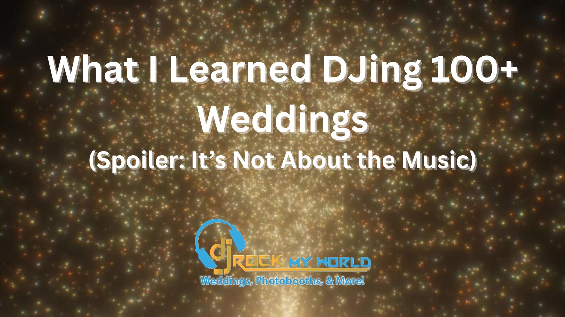 What I Learned DJing 100+ Weddings (Spoiler: It�s Not About the Music)