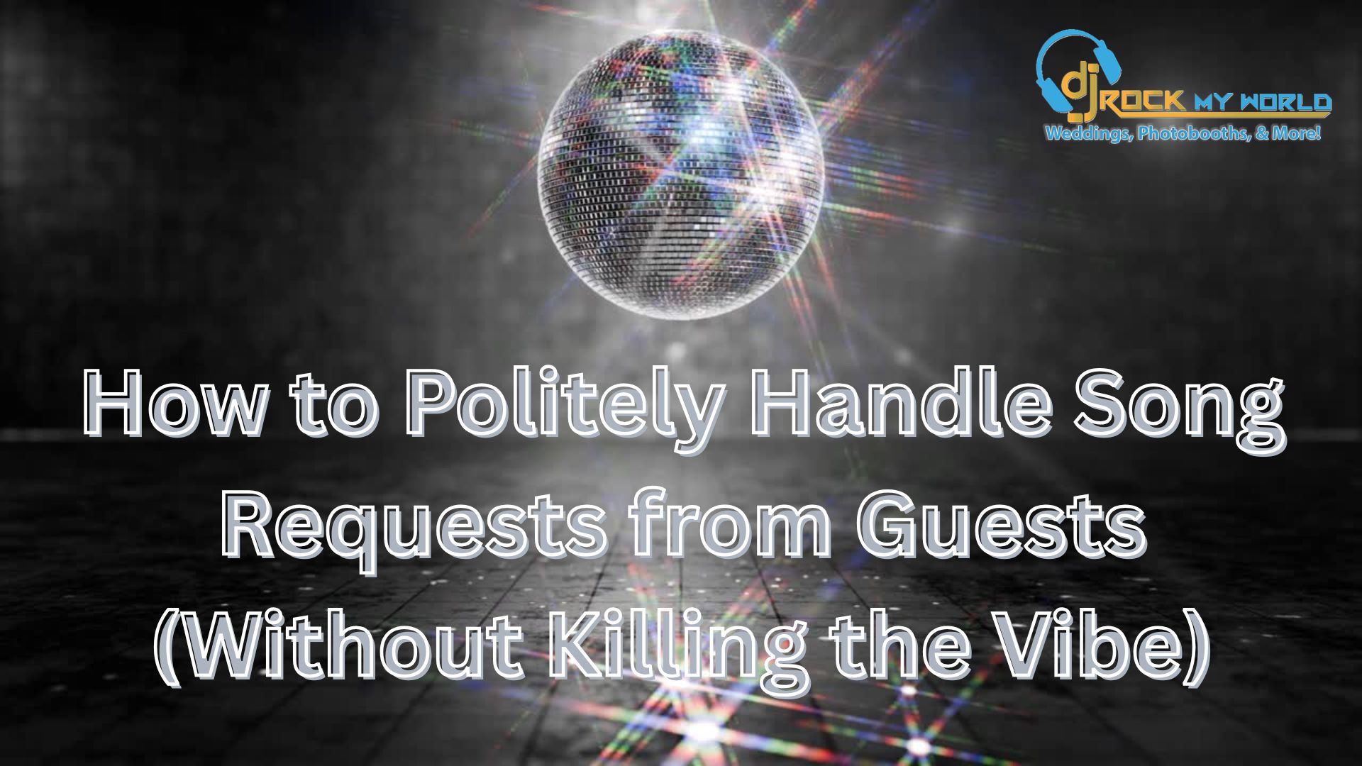 How to Politely Handle Song Requests from Guests (Without Killing the Vibe) - DJ Rock My World
