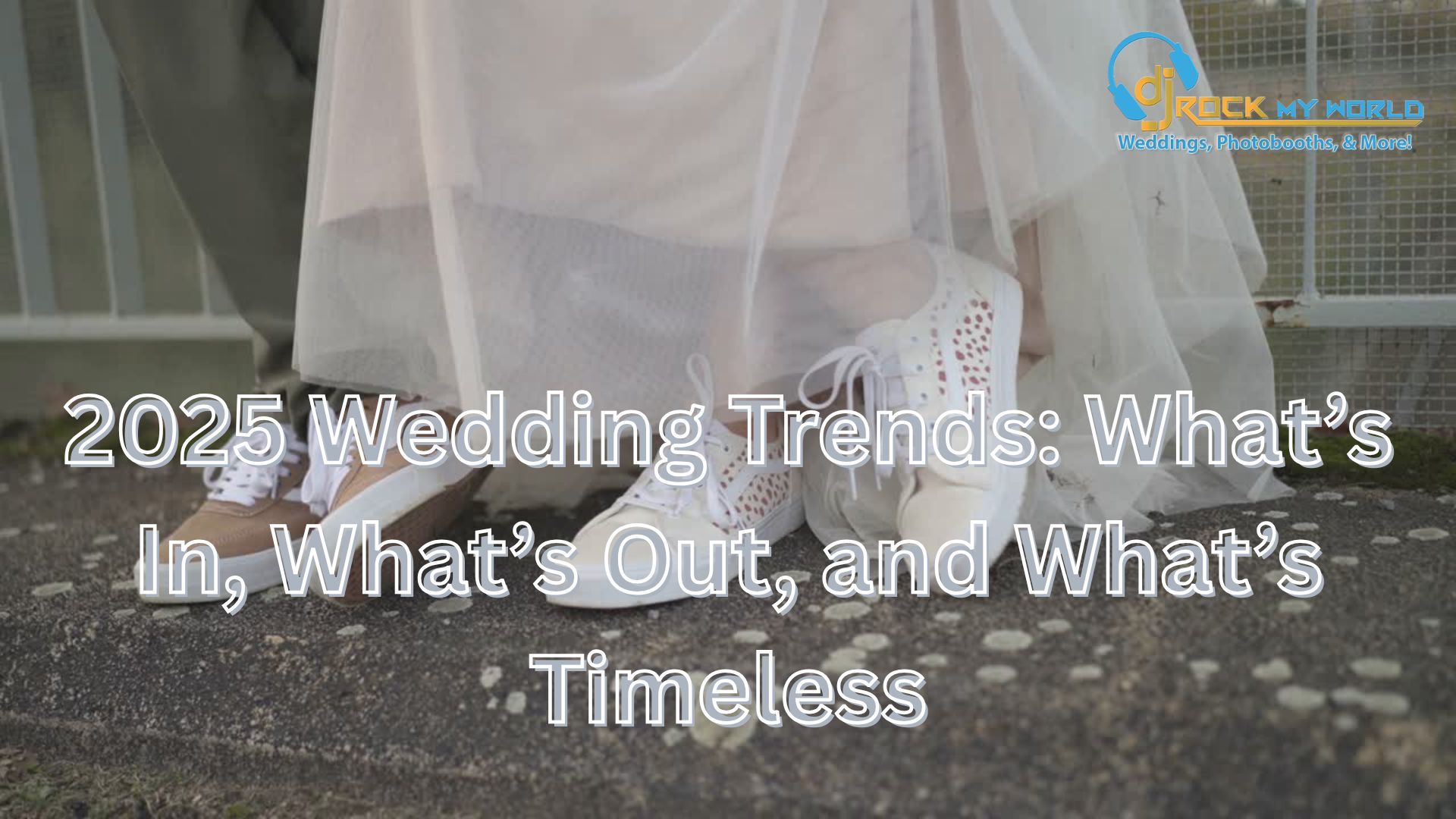 2025 Wedding Trends: What’s In, What’s Out, and What’s Timeless
