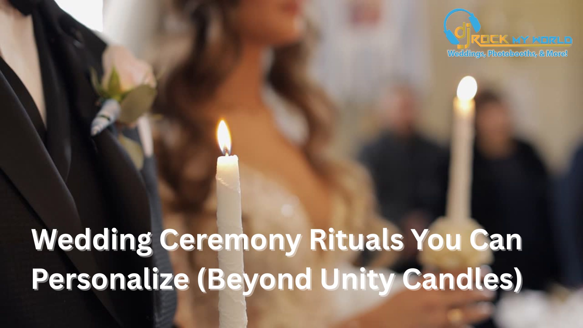Wedding Ceremony Rituals You Can Personalize (Beyond Unity Candles) - DJ Rock My World
