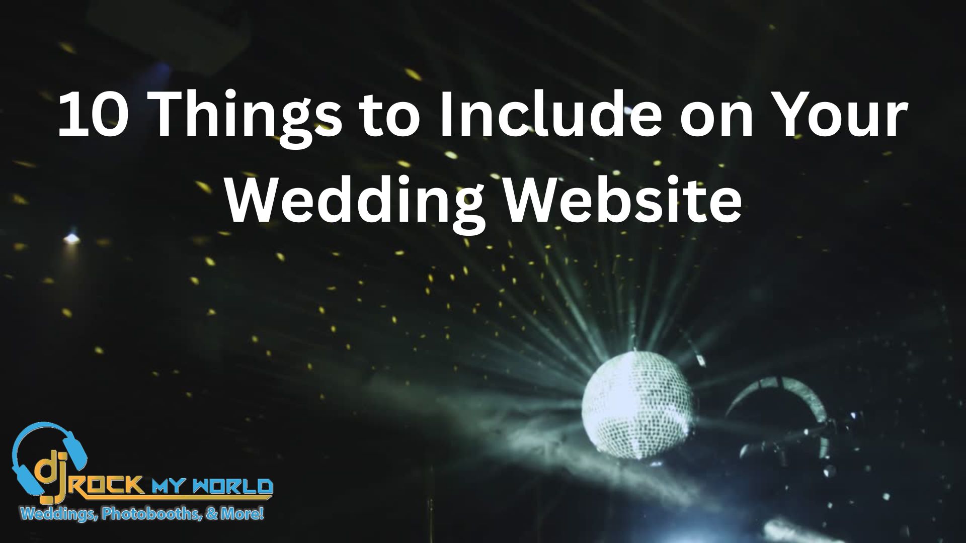 10 Things to Include on Your Wedding Website - DJ Rock My World