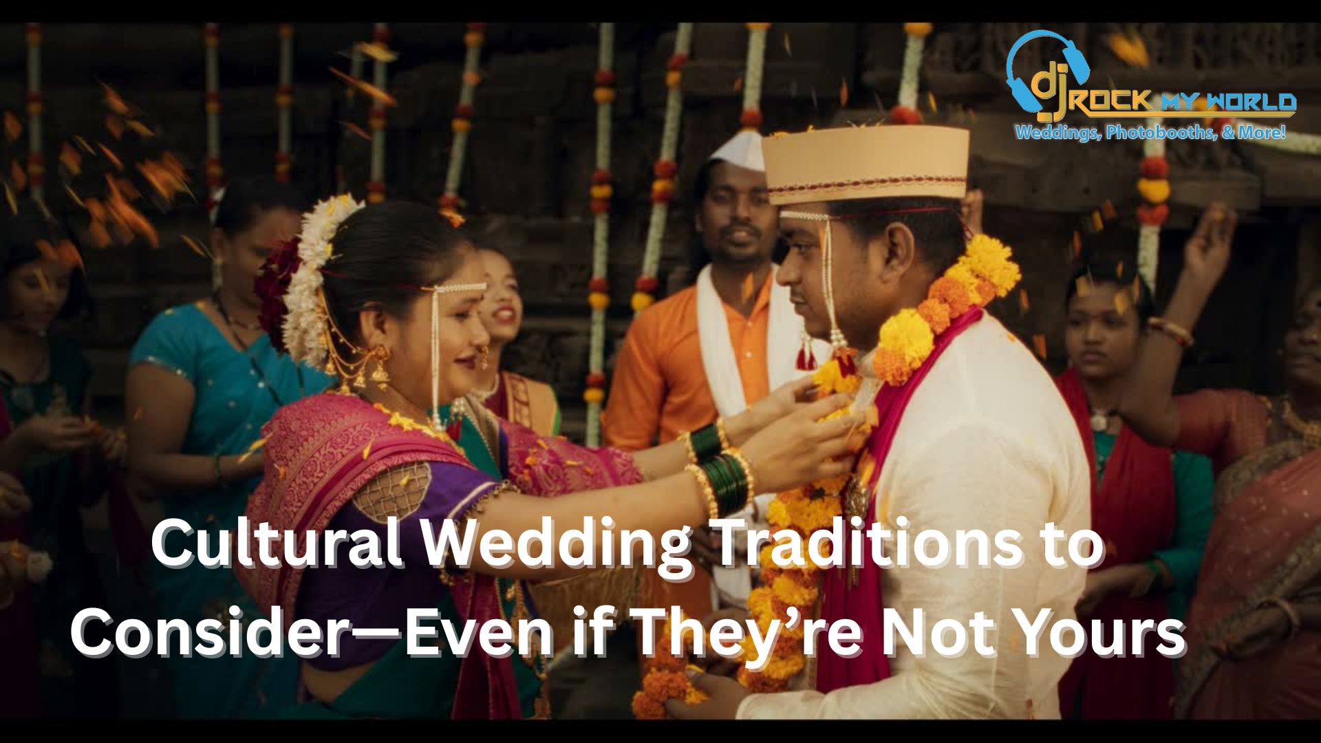 Cultural Wedding Traditions to Consider—Even if They’re Not Yours - DJ Rock My World