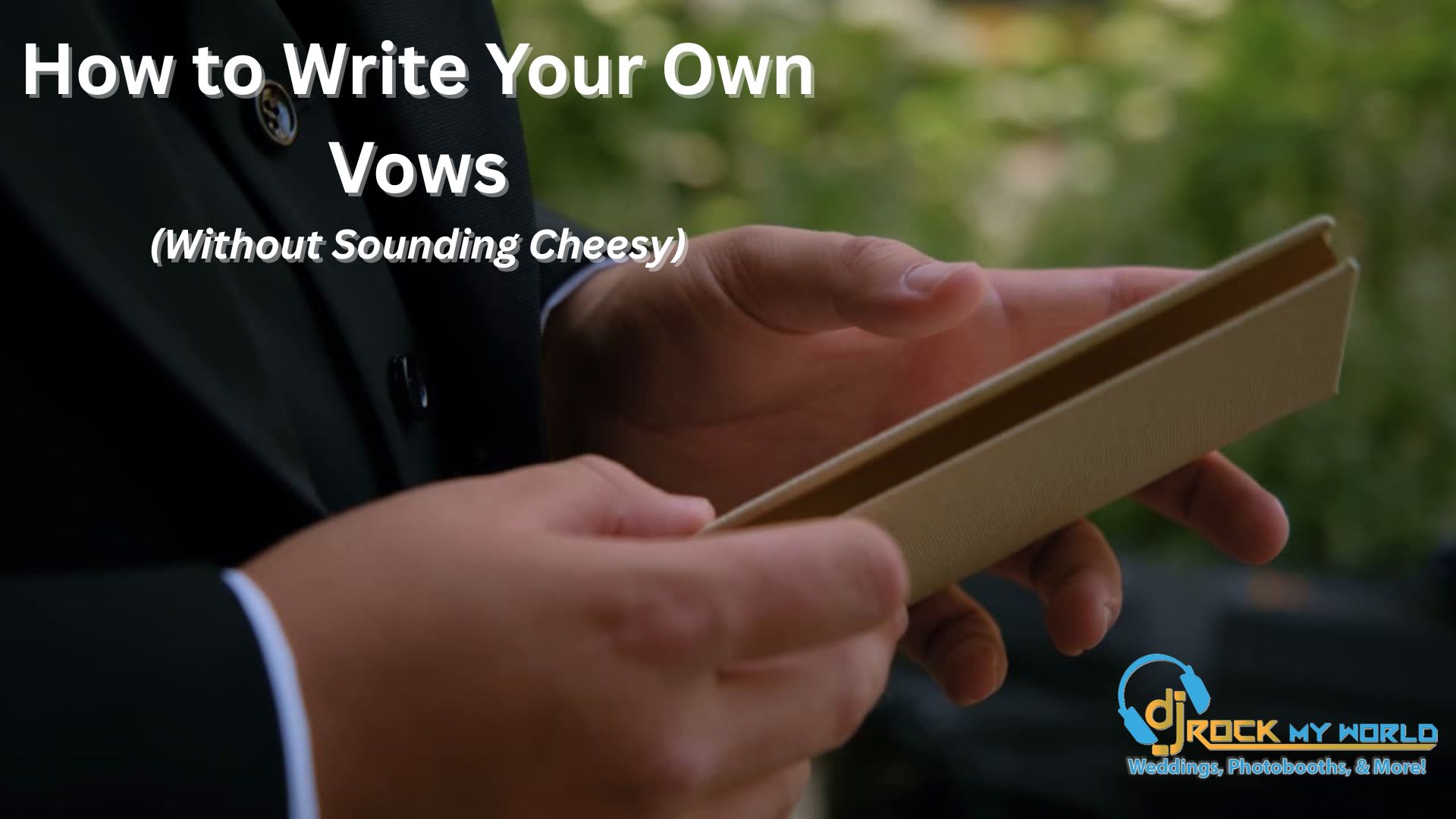 How to Write Your Own Vows (Without Sounding Cheesy) - DJ Rock My World