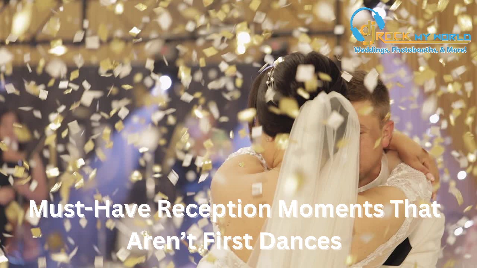 Must-Have Reception Moments That Aren't First Dances - DJ Rock My World